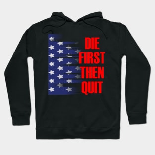 Die first then quit military army motivational Hoodie